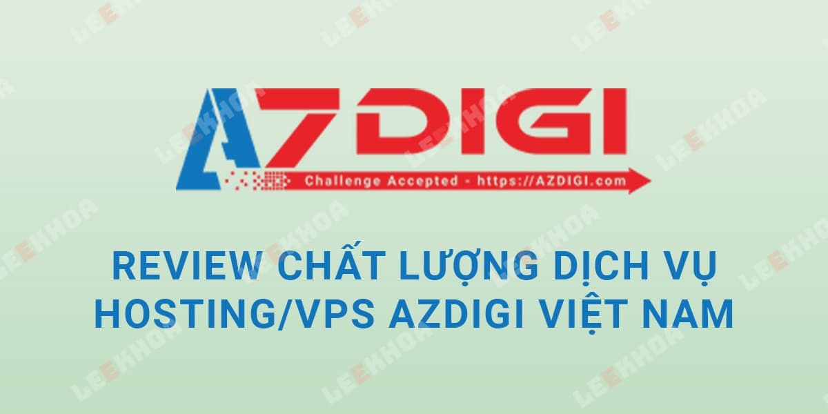 [Review] AZDIGI - Dịch vụ Hosting/VPS Tốt nhất Việt Nam hiện nay