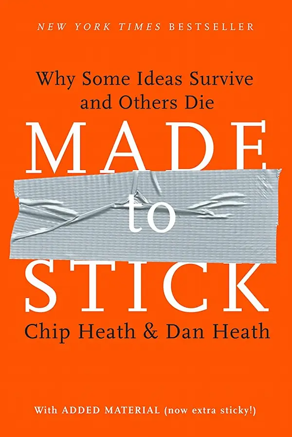 "Made to Stick: Why Some Ideas Survive and Others Die" - Chip Heath và Dan Heath