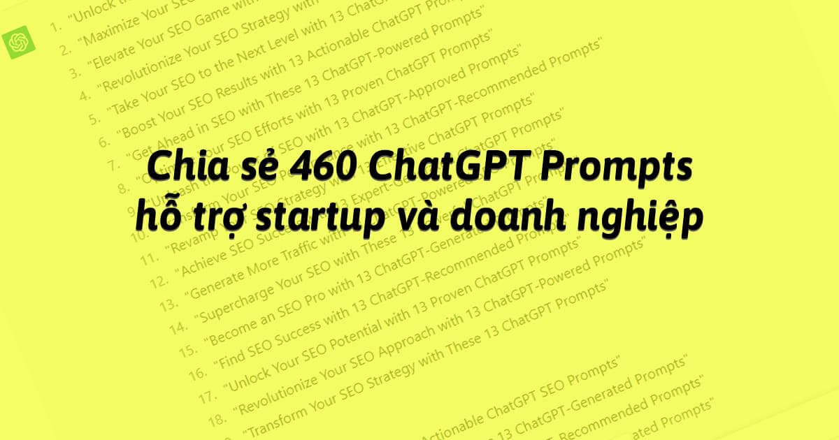 Chia sẻ 460 ChatGPT Prompts hỗ trợ startup và doanh nghiệp