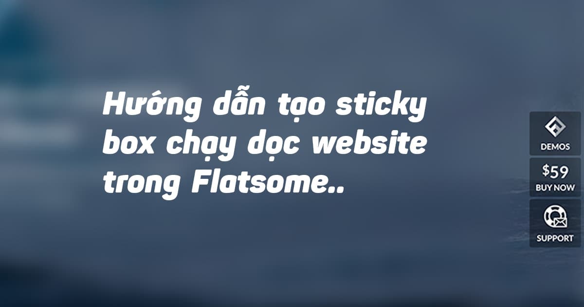 Hướng dẫn tạo box chạy dọc website trong Flatsome - ảnh 0